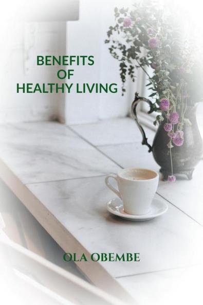 BENEFITS OF HEALTHY LIVING