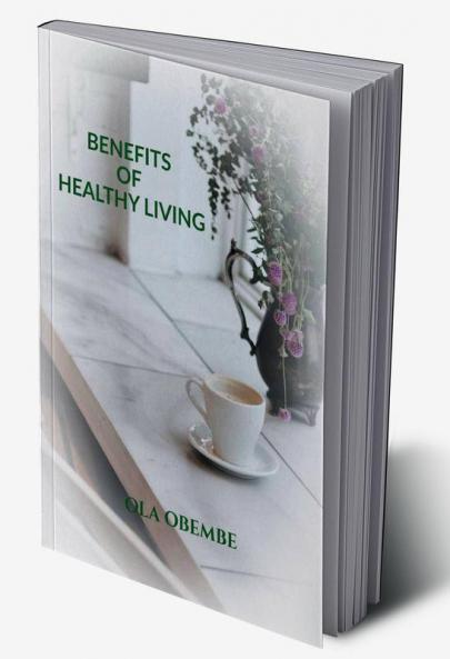 BENEFITS OF HEALTHY LIVING