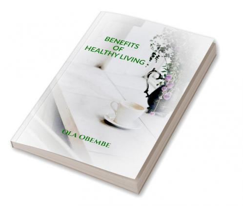 BENEFITS OF HEALTHY LIVING