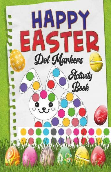 Happy Easter Dot Markers Activity Book : Amazing Big Dots To Color For Toddlers And Preschoolers Kids Easter Gifts