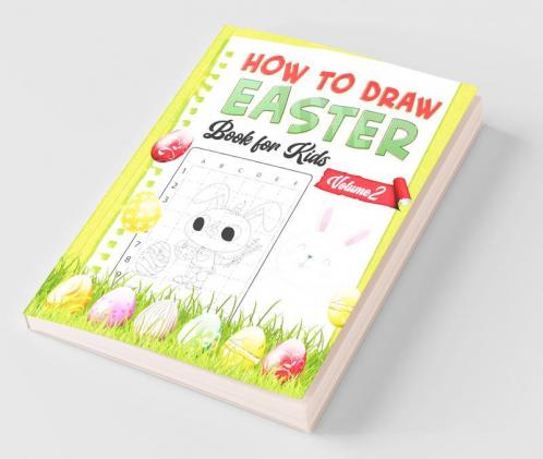 How To Draw Easter Book For Kids - Volume 2 : A Fun Creative Step-By-Step How To Draw Easter Activity For Boys And Girls Ages 4 5 6 7 8 9 10 11 And 12 Years ... Book For Drawing Coloring ...