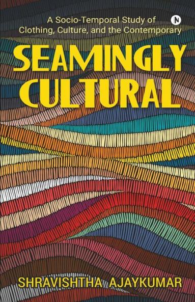 Seamingly Cultural: A Socio-Temporal Study Of Clothing Culture And The Contemporary