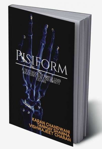 PISIFORM : A CONCISE TEXTBOOK OF UPPER LIMB ANATOMY FOR UNIVERSITY EXAMS