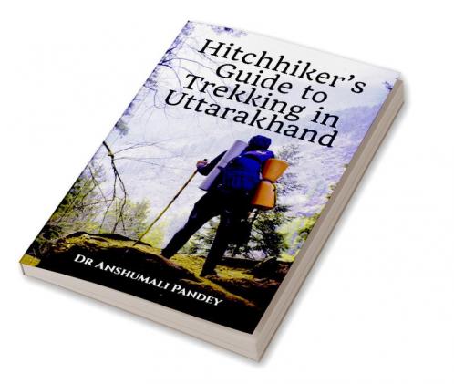 Hitchhiker’s Guide to Trekking in Uttarakhand