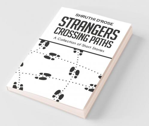 Strangers Crossing Paths : A Collection Of Short Stories
