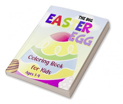 The Big Easter Egg Coloring Book for Kids Ages 1-4 : My First Coloring Book for Toddlers and Preschool|40 Eggs Design to Color & 40 Eggs to Draw and Color