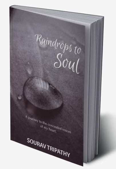Raindrops To Soul : A journey to the concealed voices of my heart.