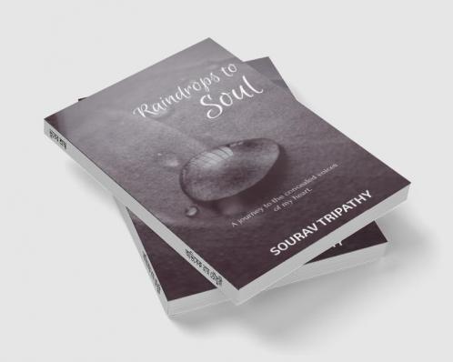 Raindrops To Soul : A journey to the concealed voices of my heart.