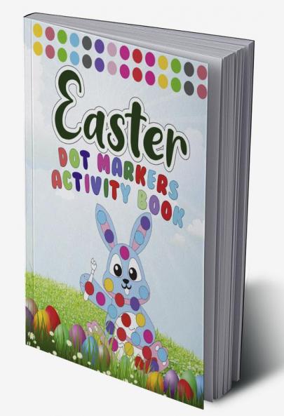 Dot Markers Activity Book Easter : Very Easy And Simple Easter Dot Marker Coloring Books For Kids Ages 3-5 | Bunny Eggs Basket Stuffier Eggs & Lovely Egger Gift For Girls And Boys