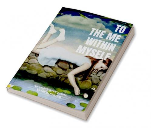 To The Me Within Myself : An anthology of poems
