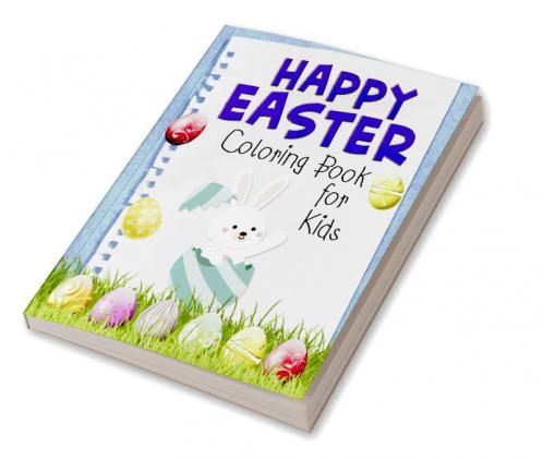 Happy Easter Coloring Book for Kids : Funny & Cute Large Print Holiday Colouring Patterns with Big Easy & Simple Drawings for Kids and Toddlers | Adorable Easter Bunnies and Charming Easter...