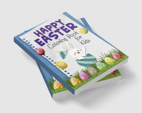 Happy Easter Coloring Book for Kids : Funny & Cute Large Print Holiday Colouring Patterns with Big Easy & Simple Drawings for Kids and Toddlers | Adorable Easter Bunnies and Charming Easter...
