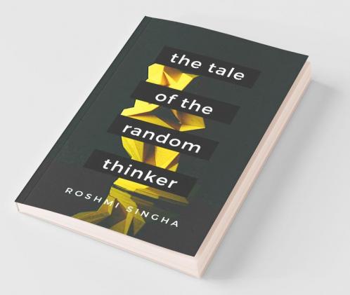 The Tale Of The Random Thinker: Told Through 25 Poems