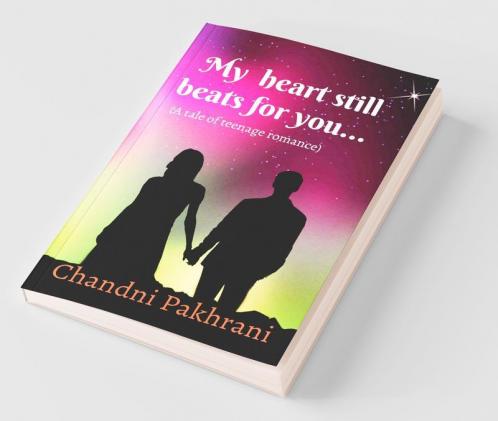 My heart still beats for you....: a tale of teenage romance