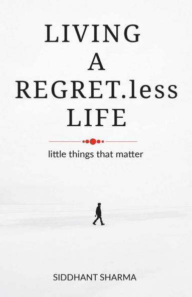 Living A Regret.Less Life: Little Things That Matter