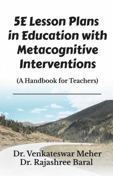 5E Lesson Plans In Education With Metacognitive Interventions: A Handbook For Teachers