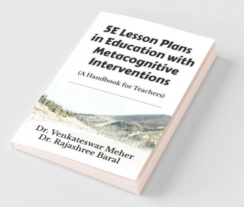 5E Lesson Plans In Education With Metacognitive Interventions: A Handbook For Teachers