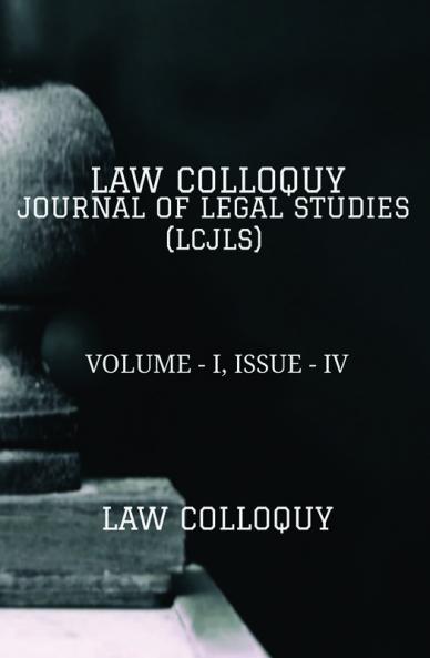 LAW COLLOQUY JOURNAL OF LEGAL STUDIES VOLUME - I ISSUE - IV