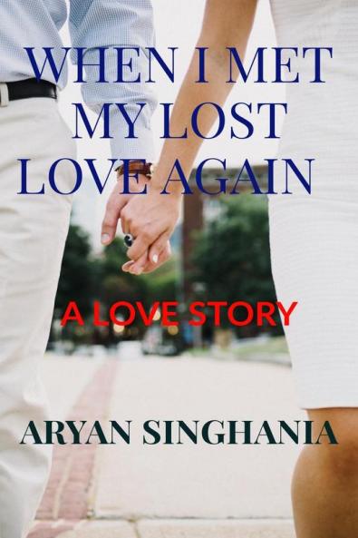 WHEN I MET MY LOST LOVE AGAIN : A LOVE STORY