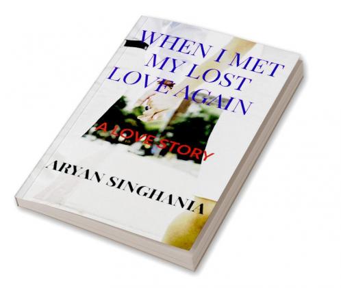 WHEN I MET MY LOST LOVE AGAIN : A LOVE STORY