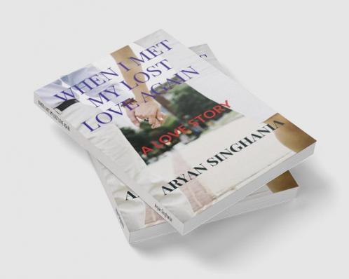 WHEN I MET MY LOST LOVE AGAIN : A LOVE STORY