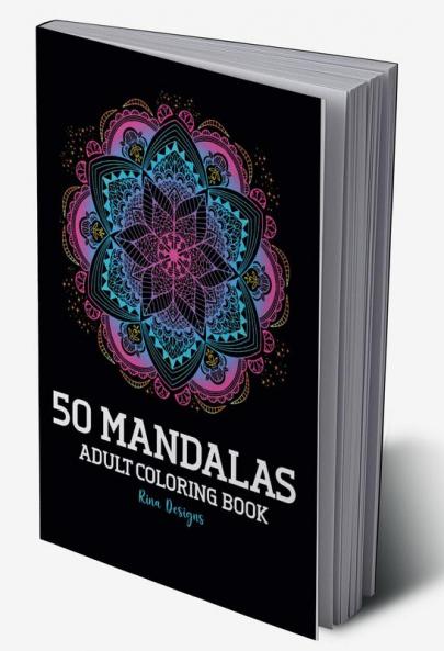 50 Mandalas Adult Coloring Book : Featuring 50 + of the World’s Most Beautiful Mandalas for Stress Relief and Relaxation