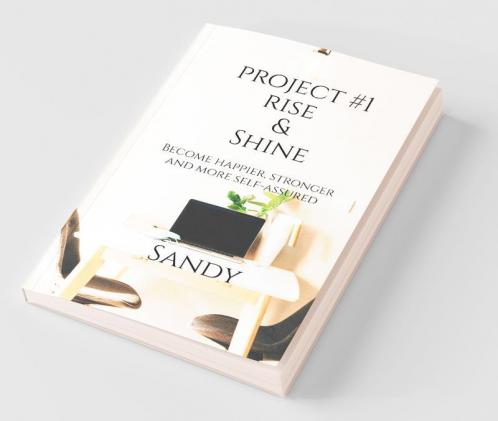 Project #1 Rise & Shine: Become Happier Stronger And More Self-Assured.