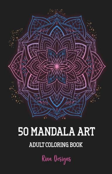 50 Mandala Art Adult Coloring Book: Stress Relieving Hand Drawn Mandala Designs Relaxing Coloring Pages