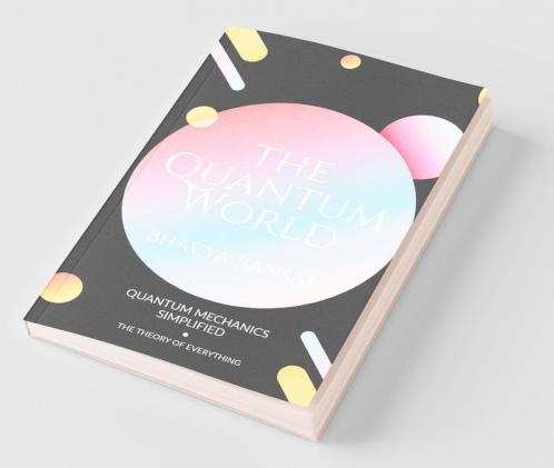 The Quantum World : Quantum Mechanics Simplified