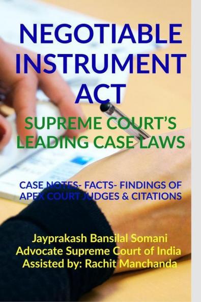 Negotiable Instrument Act- Supreme Court’S Leading Case Laws: Case Notes- Facts- Findings Of Apex Court Judges & Citations: Case Notes- Facts- Findings Of Apex Court Judges And Citations