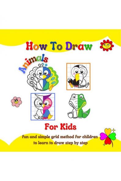 How to draw animals for kids : Activity book for toddlers for learning how to draw step-by-step drawing the grid copy method age 3+