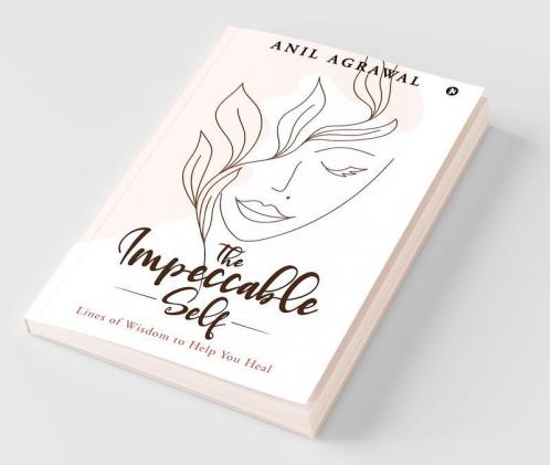 The Impeccable Self : Lines Of Wisdom To Help You Heal