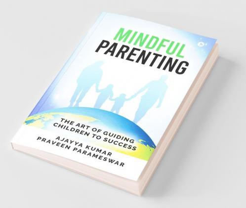 Mindful Parenting : The Art Of Guiding Children To Success