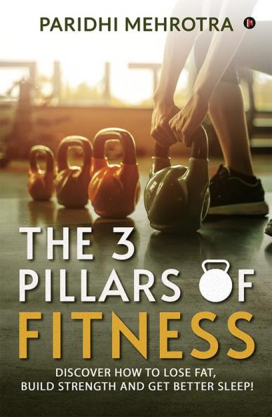 The 3 Pillars of Fitness : Discover how to lose fat build strength and get better sleep!