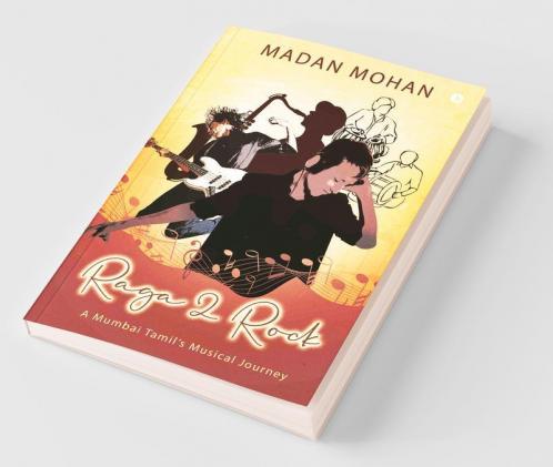 Raga 2 Rock : A Mumbai Tamil’S Musical Journey