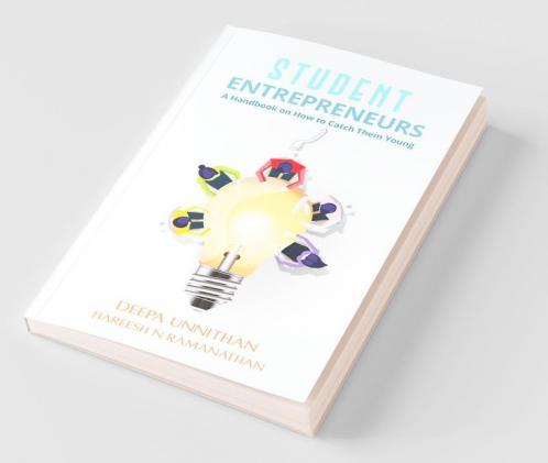 Student Entrepreneurs: A Handbook On How To Catch Them Young