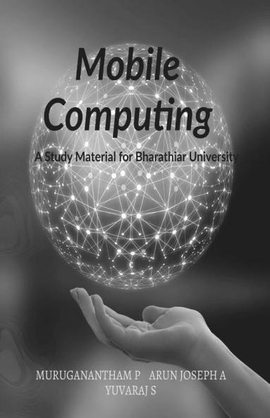 Mobile Computing: A Study Material Of Bharathiar University