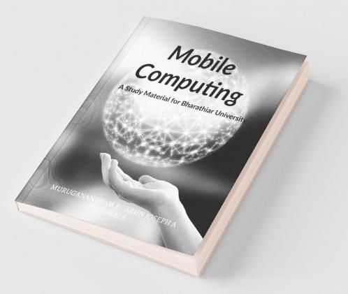 Mobile Computing: A Study Material Of Bharathiar University