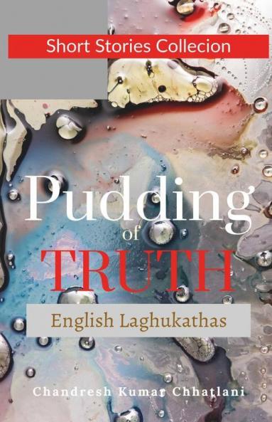 Pudding Of Truth : A Collection Of English Laghukathas (Short Stories Flash Fictions)