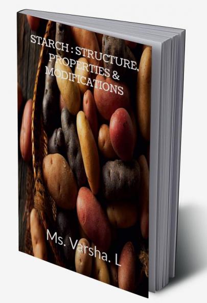 STARCH: STRUCTURE PROPERTIES & MODIFICATIONS