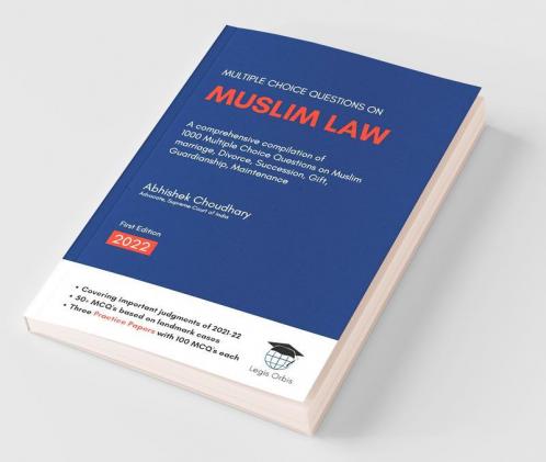 Multiple Choice Questions On Muslim Law: A Comprehensive Compilation Of 1000 Multiple Choice Questions On Muslim Marriage Divorce Succession Gift Guardianship Maintenance