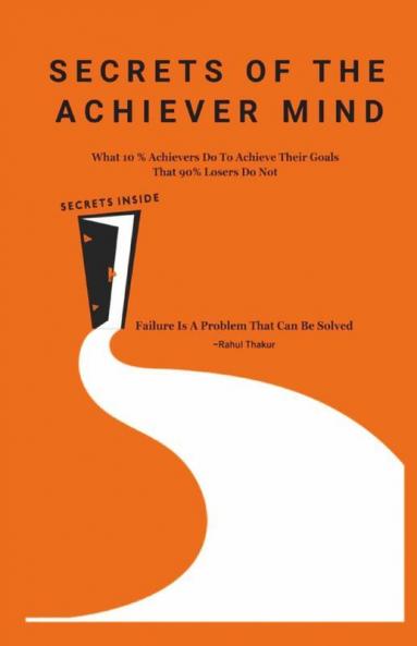 Secrets Of The Achiever Mind : Create Your Own Success
