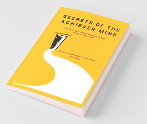 Secrets Of The Achiever Mind : Create Your Own Success