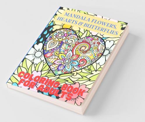 Mandala Flowers Hearts And Butterflies Coloring Book For Adults : With Stress Relieving Designs And Relaxing Patterns