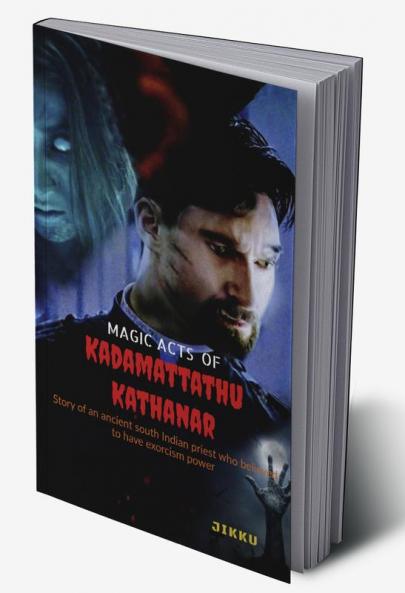 MAGIC ACTS OF Kadamattathu Kathanar: The  south Indian priest who was believed to have magical powers.