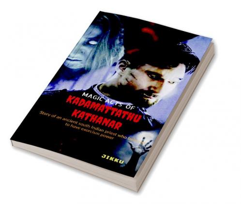 MAGIC ACTS OF Kadamattathu Kathanar: The  south Indian priest who was believed to have magical powers.