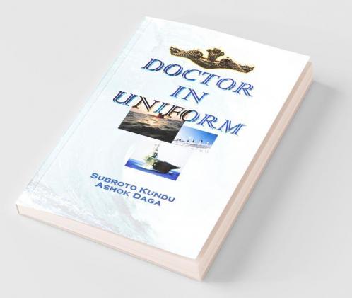 Doctor In Uniform: A Doctor'S Journey In The Defence Services