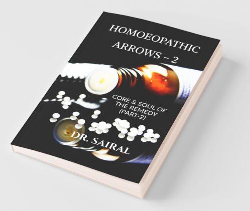 Homoeopathic Arrows -2: Core And Soul Of The Remedy (Part -2)