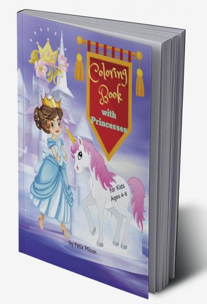 Coloring Book with Princesses : For Kids Ages 4-8 | Cute Pages to Color with Princesses Princes and Fairytales Creatures for Toddlers Kindergarteners | Perfect Gift for Girls