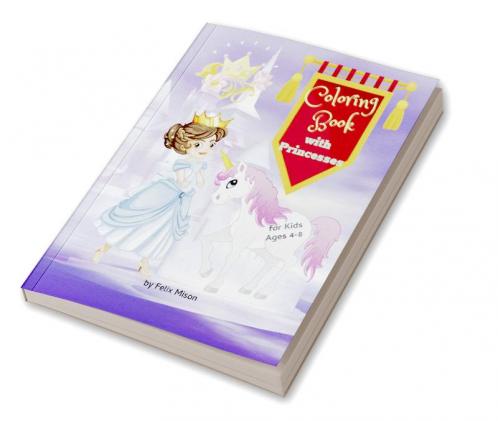 Coloring Book with Princesses : For Kids Ages 4-8 | Cute Pages to Color with Princesses Princes and Fairytales Creatures for Toddlers Kindergarteners | Perfect Gift for Girls